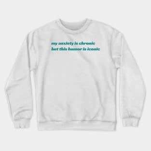 Anxiety Chronic, Humor Iconic Crewneck Sweatshirt